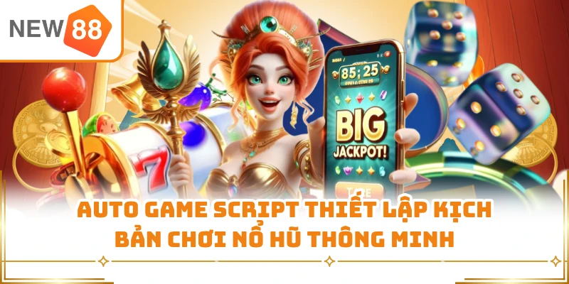 Auto Game Script thiết lập kịch bản chơi nổ hũ thông minh