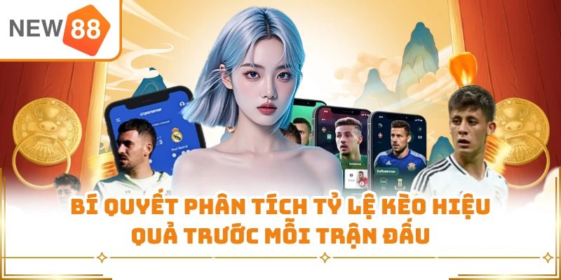 Bí quyết phân tích tỷ lệ kèo hiệu quả trước mỗi trận đấu
