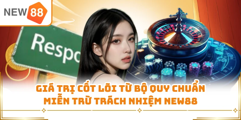 Giá trị cốt lõi từ bộ quy chuẩn miễn trừ trách nhiệm New88