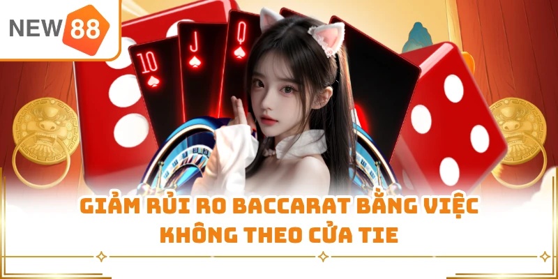 Giảm rủi ro Baccarat bằng việc không theo cửa Tie