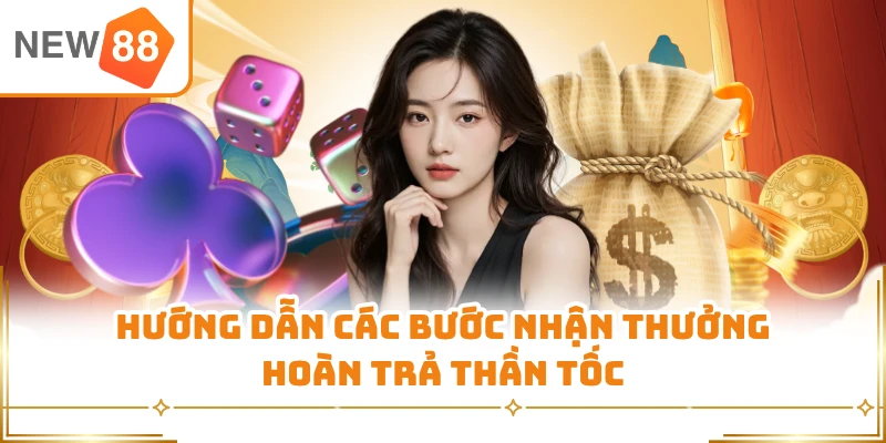 Hướng dẫn các bước nhận thưởng hoàn trả thần tốc