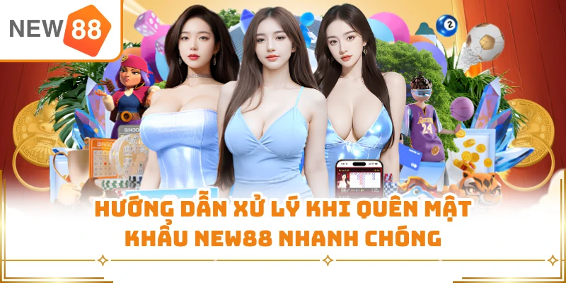 Hướng dẫn xử lý khi quên mật khẩu New88 nhanh chóng