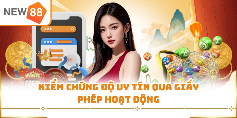 Kiểm chứng độ uy tín qua giấy phép hoạt động