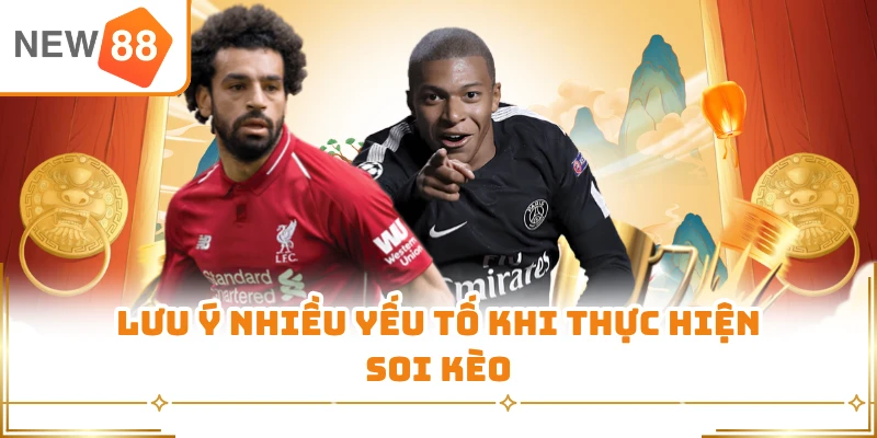 Lưu ý nhiều yếu tố khi thực hiện soi kèo