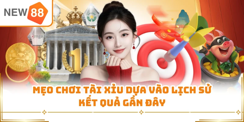 Mẹo chơi tài xỉu dựa vào lịch sử kết quả gần đây