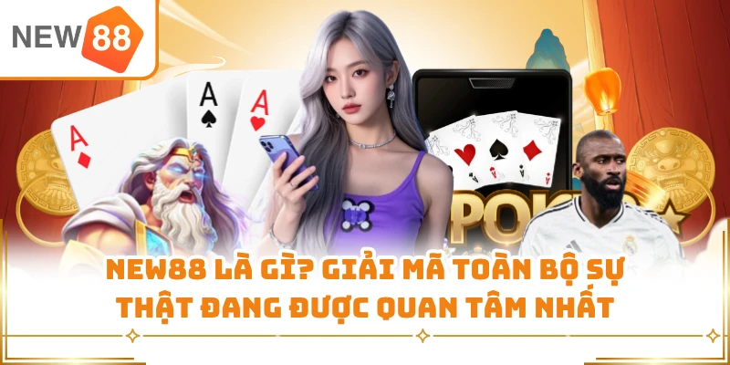 New88 Là Gì? Giải Mã Toàn Bộ Sự Thật Đang Được Quan Tâm Nhất