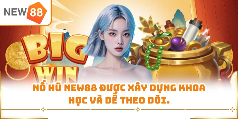 Nổ hũ New88 được xây dựng khoa học và dễ theo dõi.