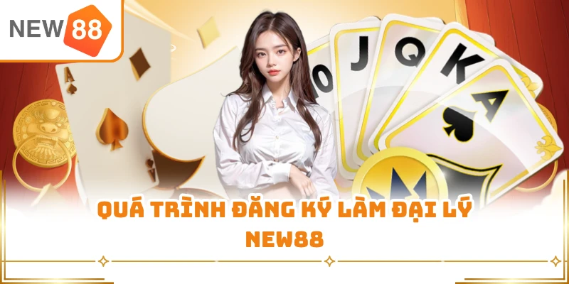 Quá trình đăng ký làm đại lý New88