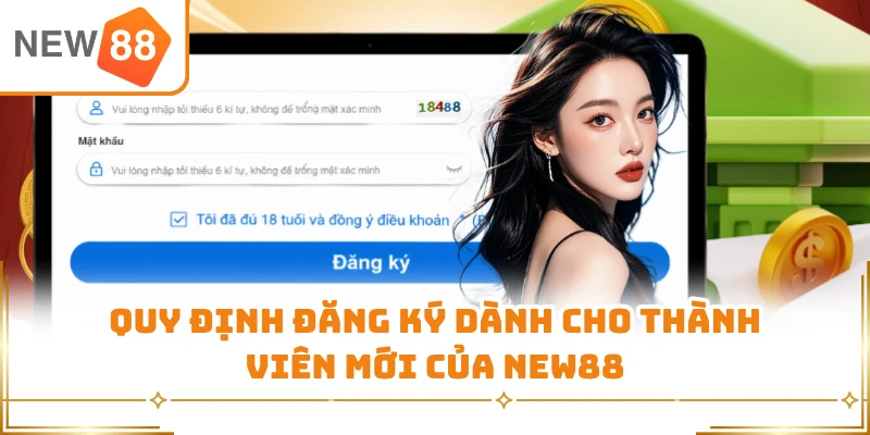 Quy định đăng ký dành cho thành viên mới của New88 