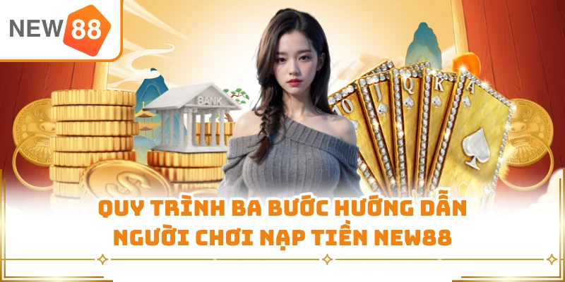 Quy trình ba bước hướng dẫn người chơi nạp tiền New88