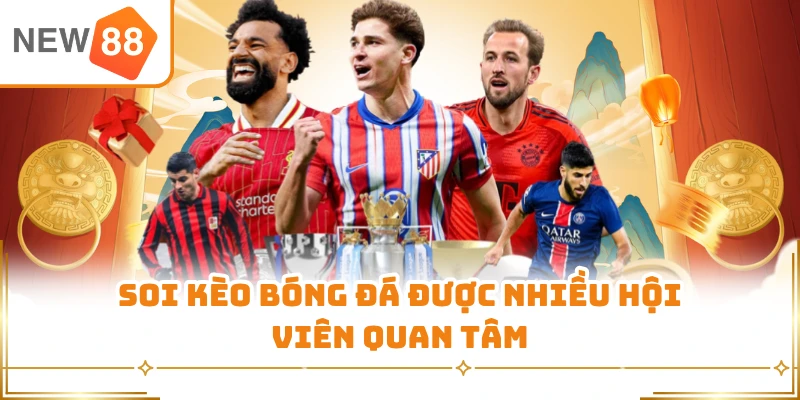 Soi kèo bóng đá được nhiều hội viên quan tâm