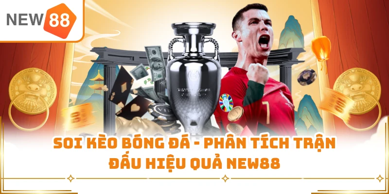 Soi Kèo Bóng Đá - Phân Tích Trận Đấu Hiệu Quả New88