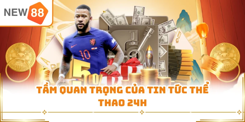 Tầm quan trọng của tin tức thể thao 24h